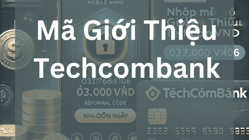 Mã Giới Thiệu Techcombank